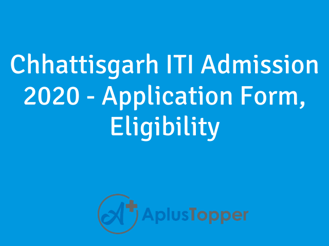 CG ITI Admission 2020 Eligibility Dates Application Form Selection 