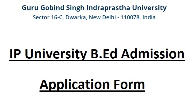 IP University B Ed Admission 2022 Application Form Last Date Entrance 