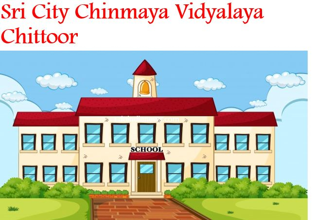 Sri City Chinmaya Vidyalaya Chittoor Admission Fee Review FAQ s 