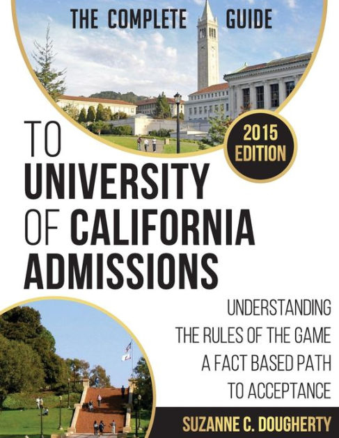 The Complete Guide To University Of California Admissions 